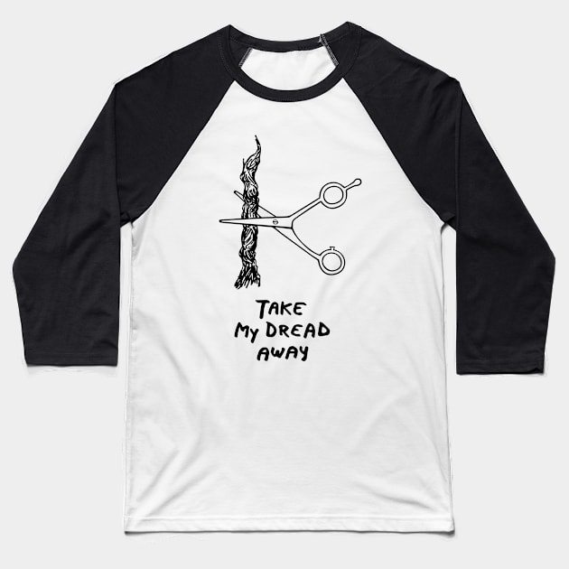 Take my dread away Baseball T-Shirt by drFreehair